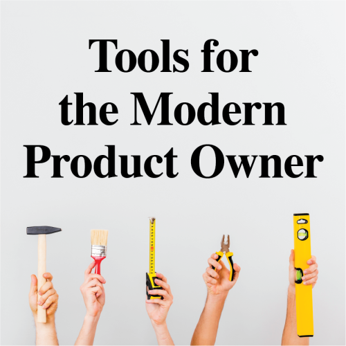 Tools for the Modern Product Owner